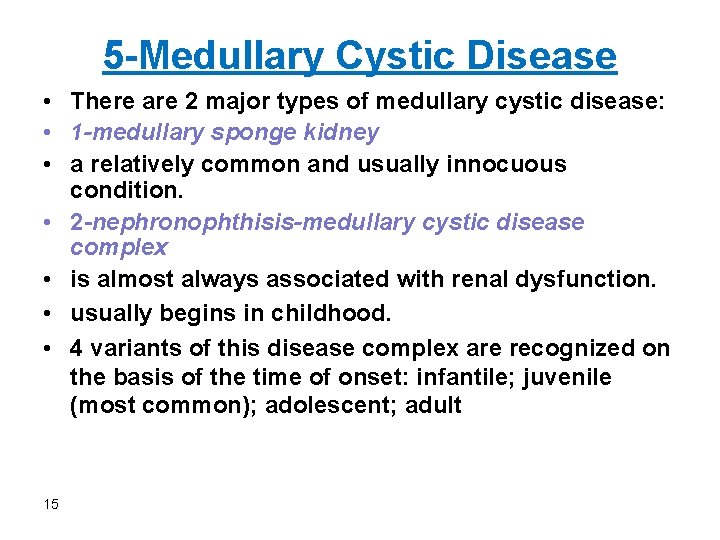 5 -Medullary Cystic Disease • There are 2 major types of medullary cystic disease: