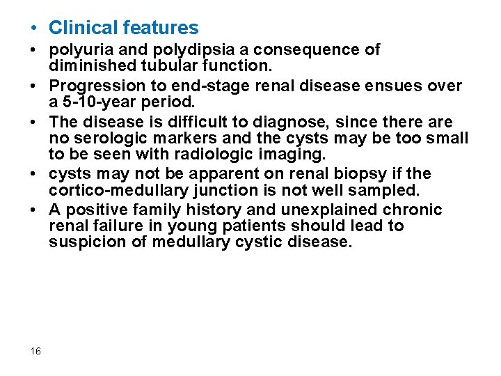  • Clinical features • polyuria and polydipsia a consequence of diminished tubular function.