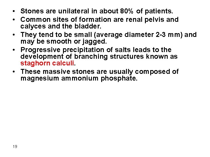  • Stones are unilateral in about 80% of patients. • Common sites of