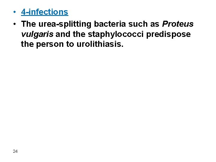  • 4 -infections • The urea-splitting bacteria such as Proteus vulgaris and the