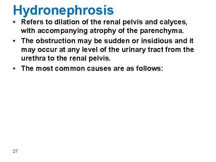 Hydronephrosis • Refers to dilation of the renal pelvis and calyces, with accompanying atrophy