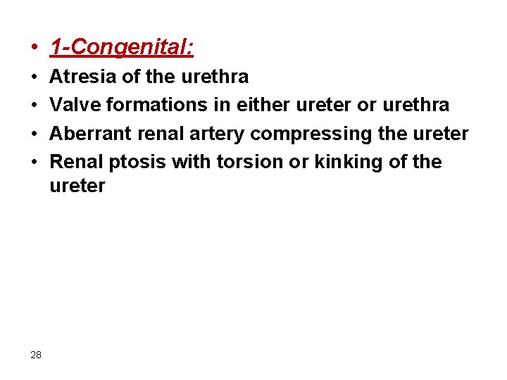  • 1 -Congenital: • • 28 Atresia of the urethra Valve formations in