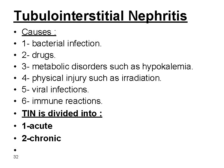 Tubulointerstitial Nephritis • • • 32 Causes : 1 - bacterial infection. 2 -