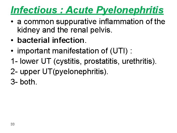 Infectious : Acute Pyelonephritis • a common suppurative inflammation of the kidney and the