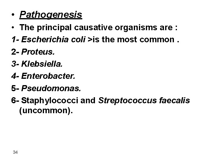  • Pathogenesis • The principal causative organisms are : 1 - Escherichia coli