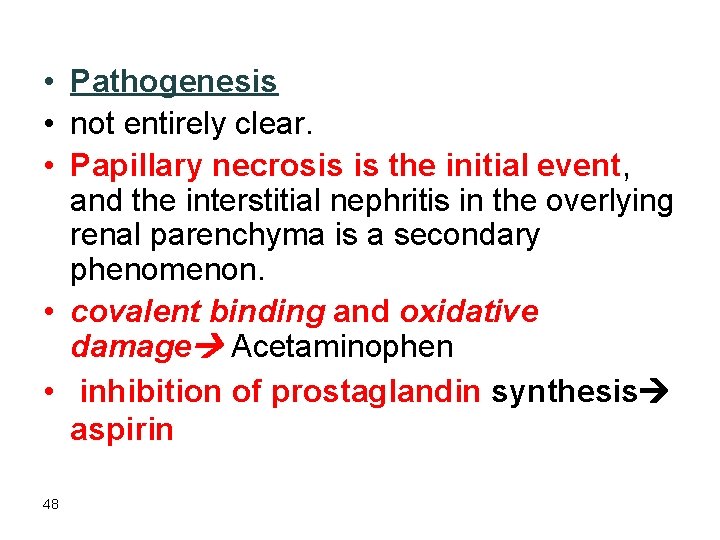  • Pathogenesis • not entirely clear. • Papillary necrosis is the initial event,