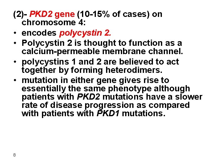 (2)- PKD 2 gene (10 -15% of cases) on chromosome 4: • encodes polycystin