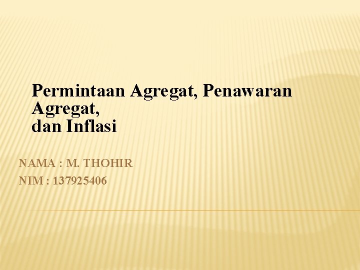 Permintaan Agregat, Penawaran Agregat, dan Inflasi NAMA : M. THOHIR NIM : 137925406 