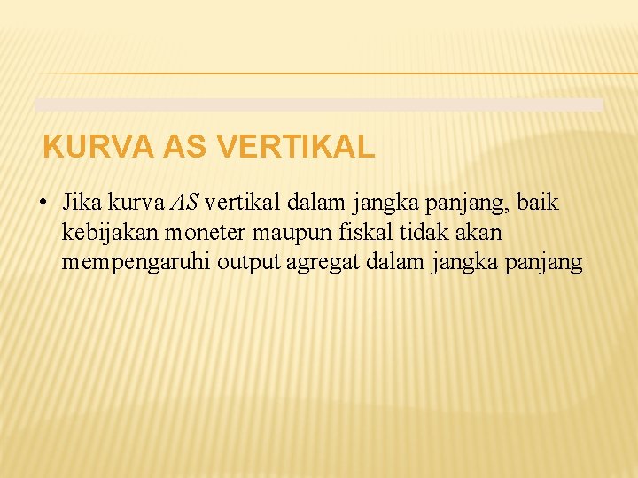 KURVA AS VERTIKAL • Jika kurva AS vertikal dalam jangka panjang, baik kebijakan moneter