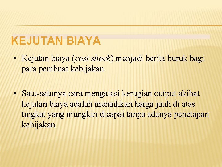 KEJUTAN BIAYA • Kejutan biaya (cost shock) menjadi berita buruk bagi para pembuat kebijakan