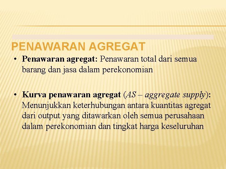 PENAWARAN AGREGAT • Penawaran agregat: Penawaran total dari semua barang dan jasa dalam perekonomian