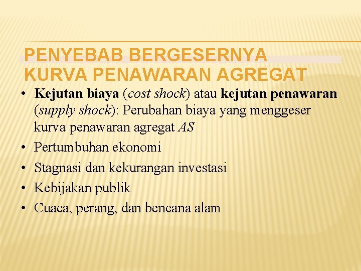 PENYEBAB BERGESERNYA KURVA PENAWARAN AGREGAT • Kejutan biaya (cost shock) atau kejutan penawaran (supply