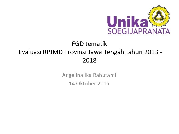 FGD tematik Evaluasi RPJMD Provinsi Jawa Tengah tahun 2013 2018 Angelina Ika Rahutami 14