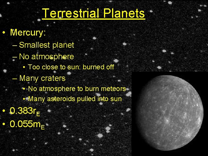 Terrestrial Planets • Mercury: – Smallest planet – No atmosphere • Too close to