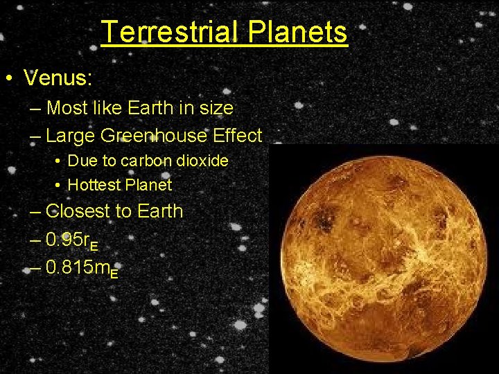 Terrestrial Planets • Venus: – Most like Earth in size – Large Greenhouse Effect