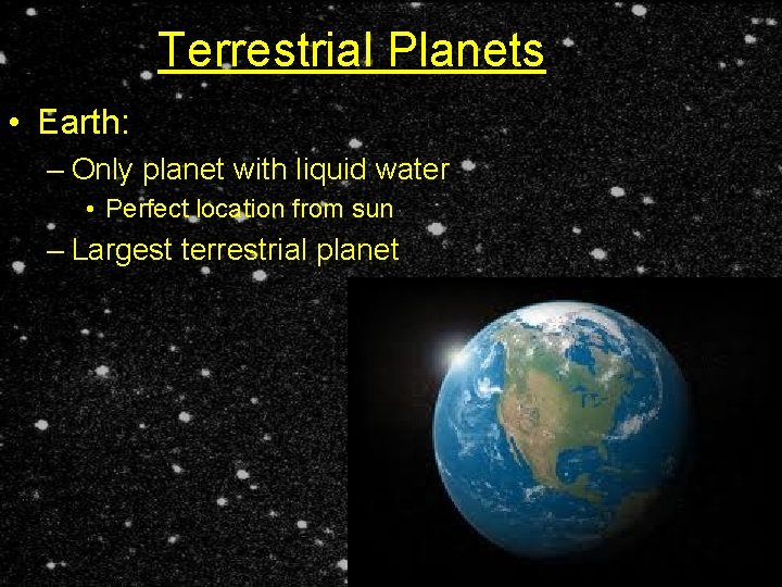Terrestrial Planets • Earth: – Only planet with liquid water • Perfect location from