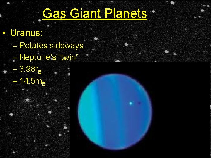 Gas Giant Planets • Uranus: – Rotates sideways – Neptune’s “twin” – 3. 98