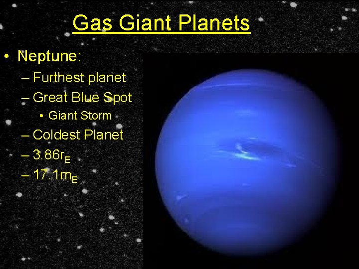 Gas Giant Planets • Neptune: – Furthest planet – Great Blue Spot • Giant
