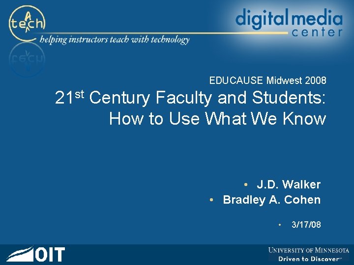 EDUCAUSE Midwest 2008 21 st Century Faculty and Students: How to Use What We