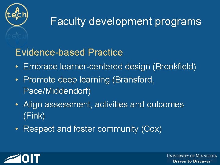 Faculty development programs Evidence-based Practice • Embrace learner-centered design (Brookfield) • Promote deep learning