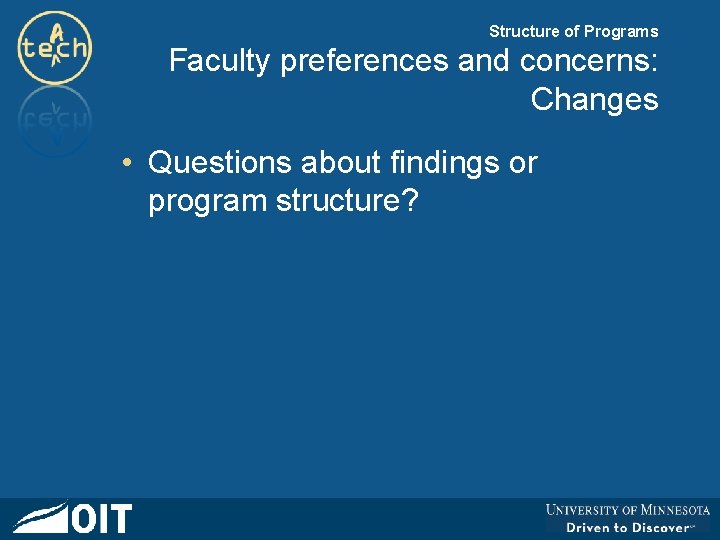 Structure of Programs Faculty preferences and concerns: Changes • Questions about findings or program