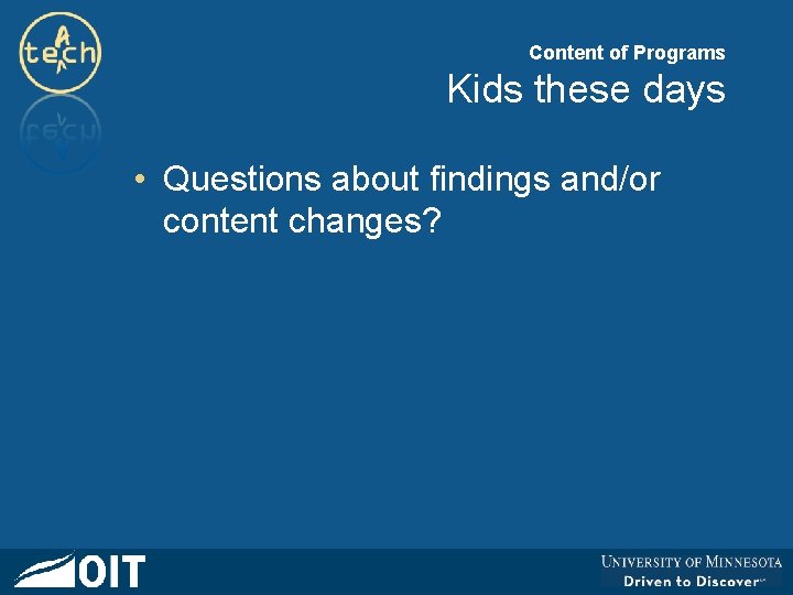 Content of Programs Kids these days • Questions about findings and/or content changes? 