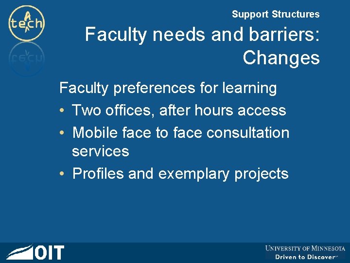 Support Structures Faculty needs and barriers: Changes Faculty preferences for learning • Two offices,