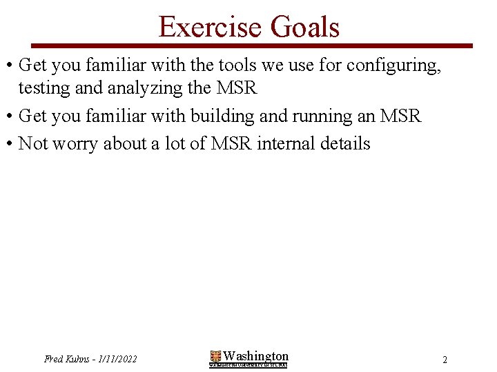 Exercise Goals • Get you familiar with the tools we use for configuring, testing