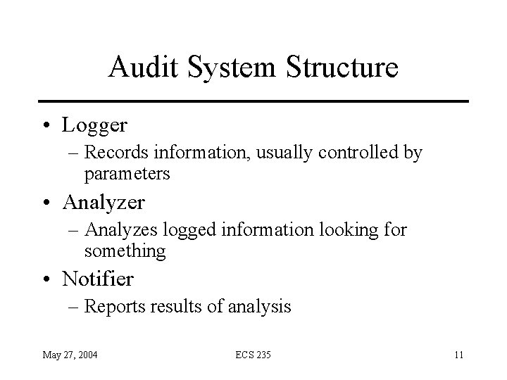 Audit System Structure • Logger – Records information, usually controlled by parameters • Analyzer