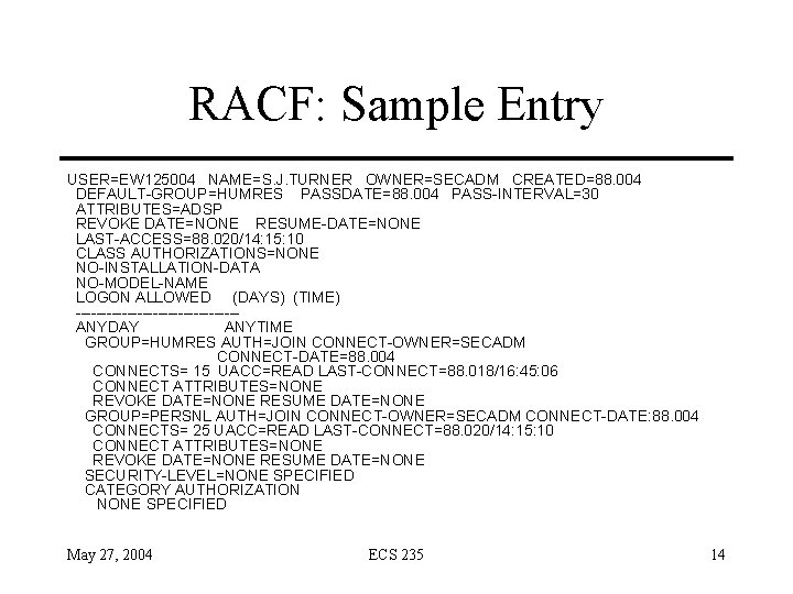 RACF: Sample Entry USER=EW 125004 NAME=S. J. TURNER OWNER=SECADM CREATED=88. 004 DEFAULT-GROUP=HUMRES PASSDATE=88. 004