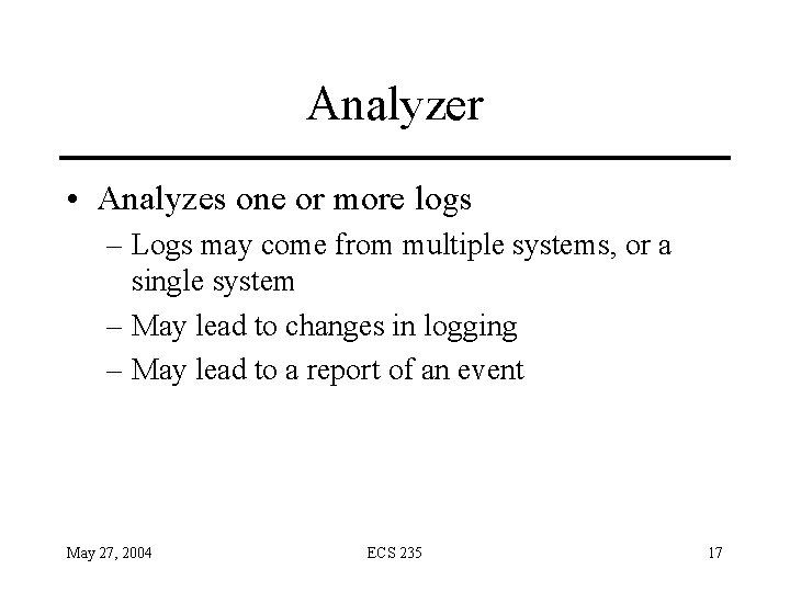 Analyzer • Analyzes one or more logs – Logs may come from multiple systems,
