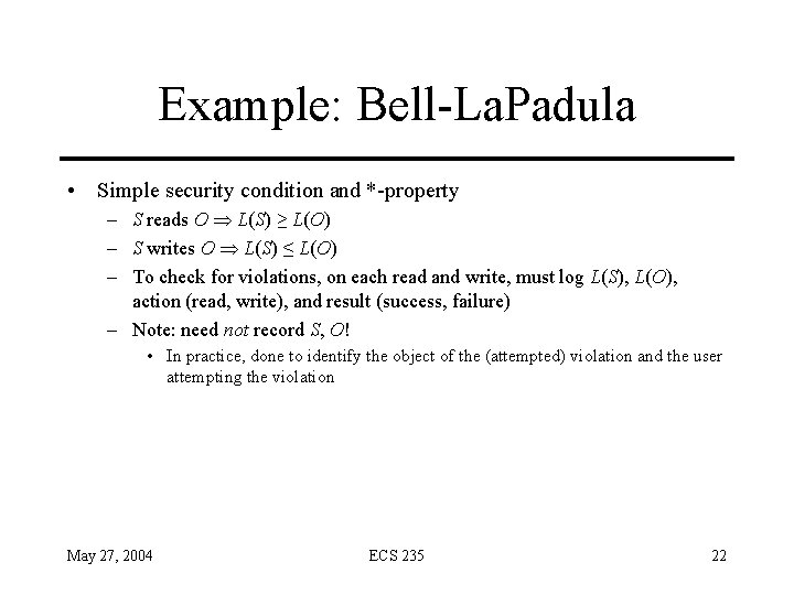Example: Bell-La. Padula • Simple security condition and *-property – S reads O L(S)