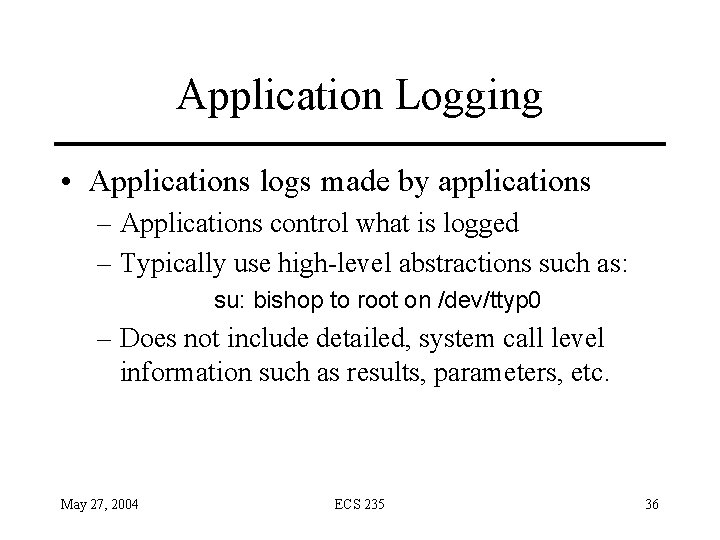 Application Logging • Applications logs made by applications – Applications control what is logged