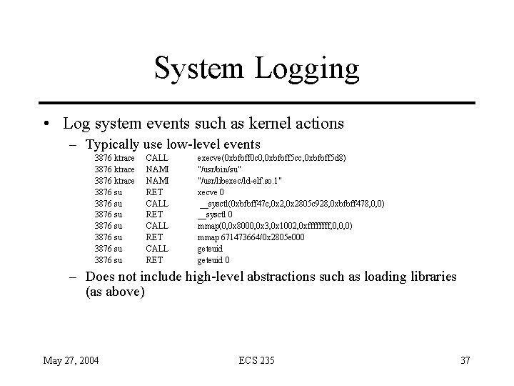System Logging • Log system events such as kernel actions – Typically use low-level