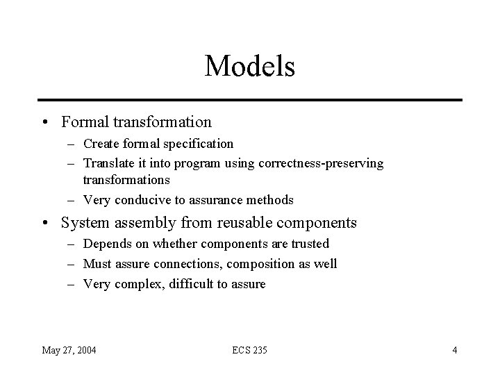 Models • Formal transformation – Create formal specification – Translate it into program using