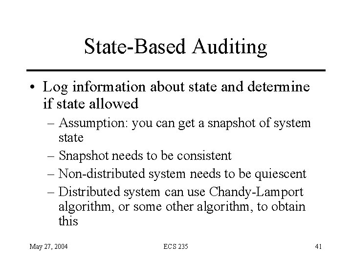 State-Based Auditing • Log information about state and determine if state allowed – Assumption: