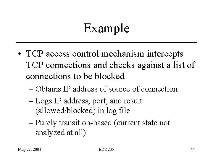 Example • TCP access control mechanism intercepts TCP connections and checks against a list