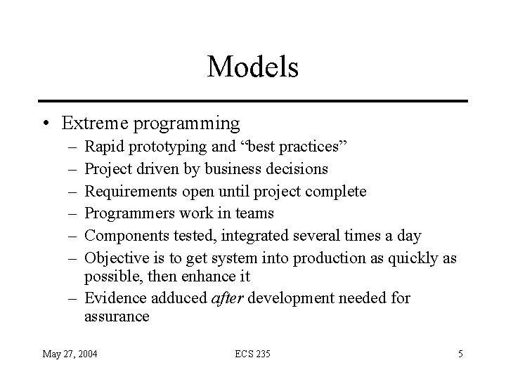 Models • Extreme programming – – – Rapid prototyping and “best practices” Project driven