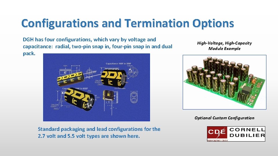 Configurations and Termination Options DGH has four configurations, which vary by voltage and capacitance:
