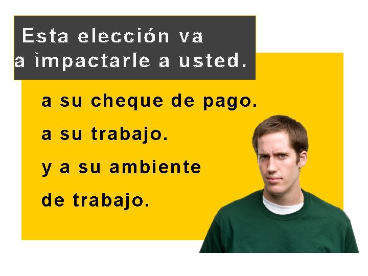 Esta elección va a impactarle a usted. a su cheque de pago. a su