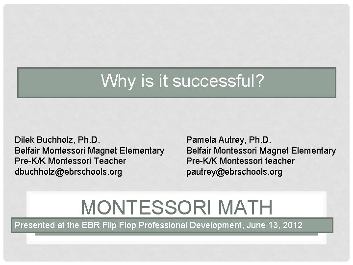  • Why is it successful? Dilek Buchholz, Ph. D. Belfair Montessori Magnet Elementary