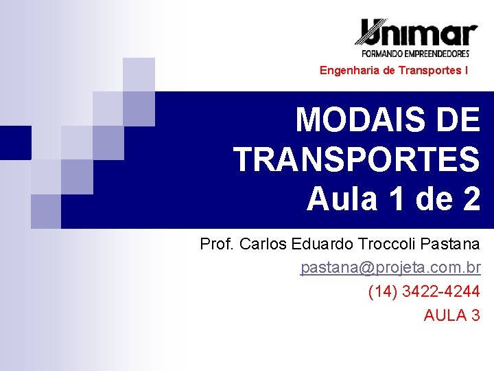 Engenharia de Transportes I MODAIS DE TRANSPORTES Aula 1 de 2 Prof. Carlos Eduardo