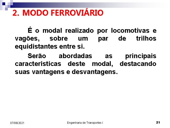 2. MODO FERROVIÁRIO É o modal realizado por locomotivas e vagões, sobre um par