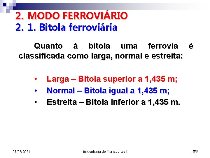 2. MODO FERROVIÁRIO 2. 1. Bitola ferroviária Quanto à bitola uma ferrovia é classificada