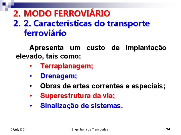 2. MODO FERROVIÁRIO 2. 2. Características do transporte ferroviário Apresenta um custo de implantação