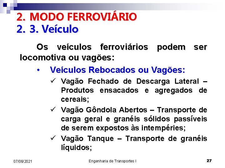 2. MODO FERROVIÁRIO 2. 3. Veículo Os veículos ferroviários podem ser locomotiva ou vagões: