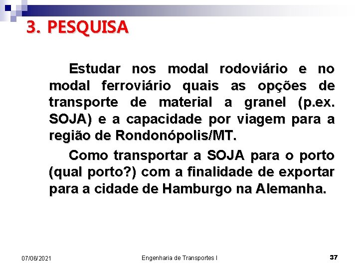 3. PESQUISA Estudar nos modal rodoviário e no modal ferroviário quais as opções de