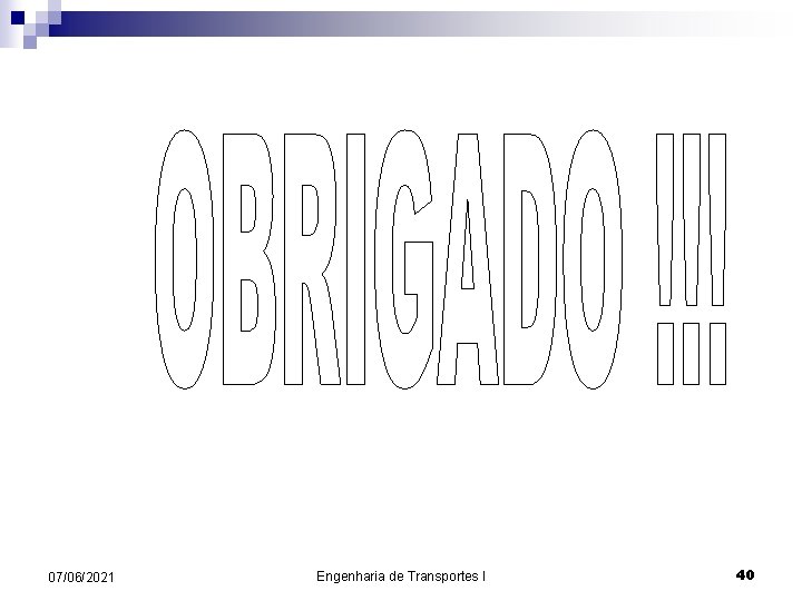 07/06/2021 Engenharia de Transportes I 40 