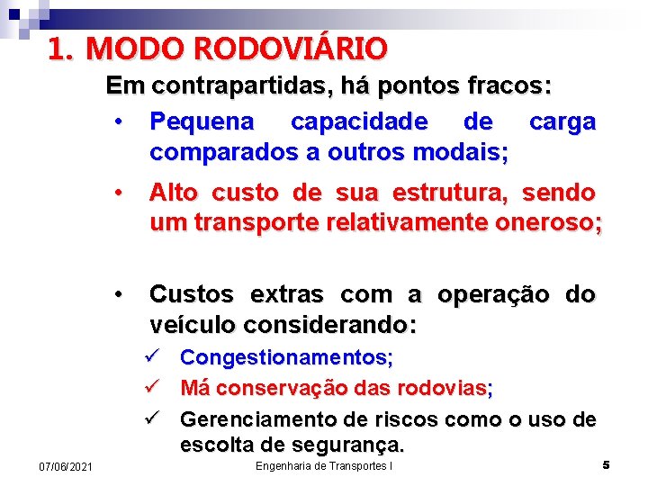 1. MODO RODOVIÁRIO Em contrapartidas, há pontos fracos: • Pequena capacidade de carga comparados