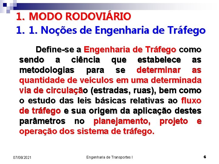 1. MODO RODOVIÁRIO 1. 1. Noções de Engenharia de Tráfego Define-se a Engenharia de